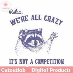 relax we are all crazy its not a competition svg