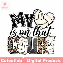 My heart is on that Court Volleyball PNG, Leopard, Volleyball Mom, Mama, Sublimation Design Downloads