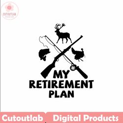 Hunting SVG Retirement Plan- hunting svg, deer hunting svg, deer hunter svg, Turkey hunting svg, Fishing SVG for lovers
