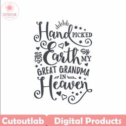 Handpicked For Earth Svg By My Great Grandma In Heaven Instant Download Best Gigi Svg Handpicked By Great Grandmom Svg G