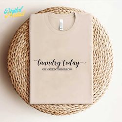 Laundry Today or Naked Tomorrow Svg, PNG