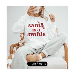 Santa is a Swiftie SVG and PNG | taylor png, swiftie, eras svg, swifty gifts, taylor svg, swiftie mama, swiftie universi