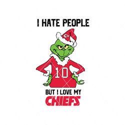 Funny Grinch I Hate People But I Love My Chiefs Svg