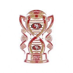 Trophy San Francisco 49ers Loyalty Inside My DNA Svg