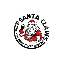 Santa Claws He Sees You When You’re Drinking SVG