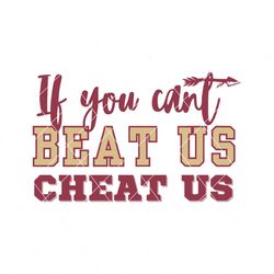 If You Cant Beat Us Cheat Us FSU Football SVG