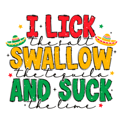 I Lick The Salt Swallow The Tequila SVG