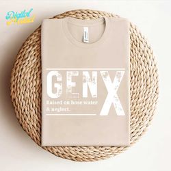 Gen X Raised On Hose Water And Neglect Funny Saying SVG