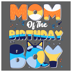 Bluey Mom Of The Birthday Boy SVG