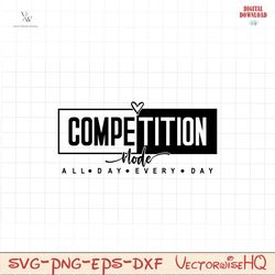 Competition Mode SVG PNG, Cheer Shirt, Cheerleader Svg, Game Day Vibes Svg, Game Day Svg, Mom Mode Svg, Competition Vibe