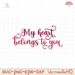my heart belongs to you svg file, made for love svg