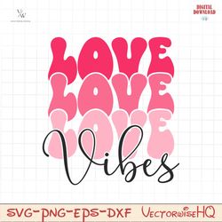 love love love vibes svg file, love is everywhere svg