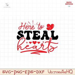 Here to Steal Hearts SVG, Funny Quotes svg