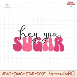 hey you sugar svg file, Funny quotes valentine PNG