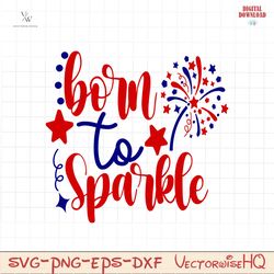Born to sparkle SVG PNG, 4th of July SVG Bundle