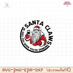 Santa Claws He Sees You When Youre Drinking SVG