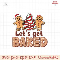 Gingerbread Cookies Lets Get Baked SVG