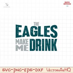 The Eagles Make Me Drink Svg Digital Download