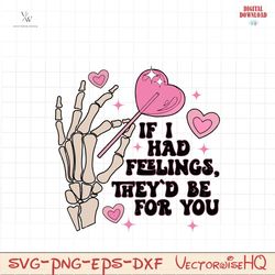 If I Had Feelings They'd be for you SVG PNG, Valentines png