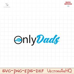Only Dads Svg, Dad Shirt Svg, The Cool Dad Svg, Hot Dad Svg, Dad Life Svg, Svg Files For Cricut, Digital Download, Insta
