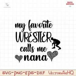 Wrestling Nana Svg, My Favorite Wrestler Calls Me Nana Svg, Wrestling Nana Png, Cute Wrestling Nana Shirt Iron On Png