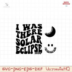 I Was There Solar Eclipse Svg Png, Eclipse 2024 Svg, Solar Eclipse Png Quote, Create Kinder Planet Positive Aesthetic Su