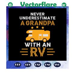 Never underestimate a grandpa with an rv svg, grandpa rv svg, fathers day svg, grandpa svg, grandfather svg, papa svg, d