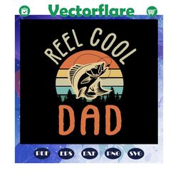 Reel cool dad svg, fathers day svg, papa svg, father svg, dad svg, daddy svg, fathers day gift, gift for papa, fathers d