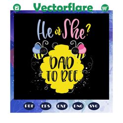 he or she svg, dad to bee svg, gender reveal svg, what will it bee svg, bee svg, animal svg, animal lovers svg, files fo