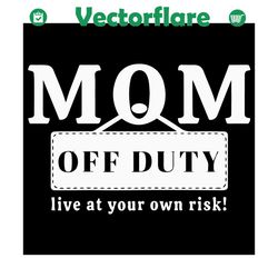 Womens Mom Off Duty Svg, Mothers Day Svg, Mom Off Duty Svg, Womens Svg, Mom Svg, Mom Love Svg, Mom Gifts, Mom Life Svg,