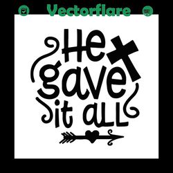 He gave it all SVG ,SVG Files For Silhouette, Files For Cricut, SVG, DXF, EPS, PNG Instant Download