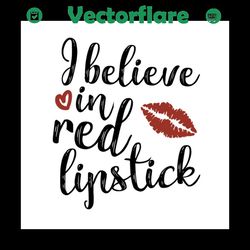 I believe in red lipstick SVG Files For Silhouette, Files For Cricut, SVG, DXF, EPS, PNG Instant Download