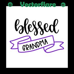 Blessed grandma svg, Mothers day svg, Mother day svg For Silhouette, Files For Cricut, SVG, DXF, EPS, PNG Instant Downlo