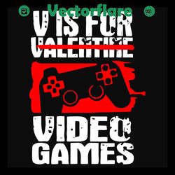 V Is For Valentine video Games Svg, Valentine Svg, Video Game Svg, Gaming Svg, Gamer Svg, Gaming Valentine Svg, 2021 Val