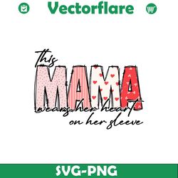 This Mama Wears Her Heart On Her Sleeve SVG