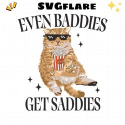 Even Baddies Get Saddies Funny Cat Meme Svg