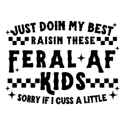 Just Doin My Best Raisin These Feral AF Kids SVG