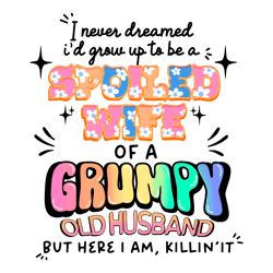 Spoiled Wife Of A Grumpy Old Husband PNG