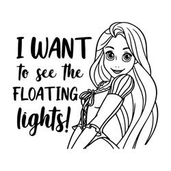 I Want To See The Floating Lights! Rapunzel SVG, Tangled SVG Disneyland Ears SVG Princess Svg Vector Svg Png Jpg Pdf for