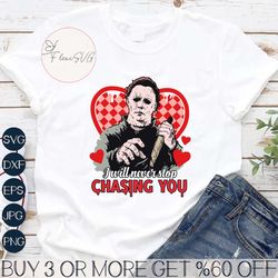 I Will Never Stop Chasing You Valentine Horror SVG