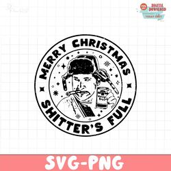 Merry Christmas Shitters Full SVG PNG Sublimation, David Cousin Eddie, Christmas Vacation, Funny Christmas svg For Cricu