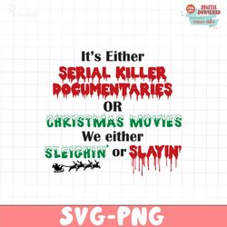 It's either serial killer SVG, Horror Christmas, Funny Christmas Svg, Serial Killer, Dark Humor, Naughty Gift, Holiday C
