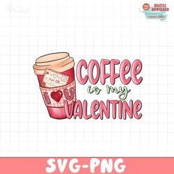 Coffee is my valentine PNG file