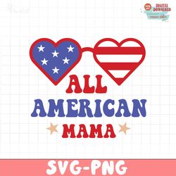 ALL AMERICAN MAMA SVG PNG, 4th of July SVG Bundle
