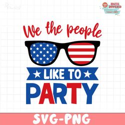 We the people like to party SVG PNG, 4th of July SVG Bundle