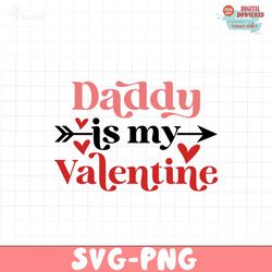 Daddy Is My Valentine SVG PNG , Cute valentine SVG