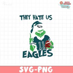 Grinch They Hate Us Because They Aint Us Eagles Svg