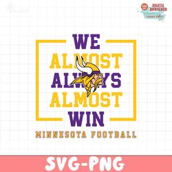 Minnesota Vikings We Almost Always Almost Win Svg