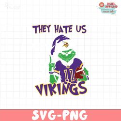 Grinch They Hate Us Because They Aint Us Vikings Svg
