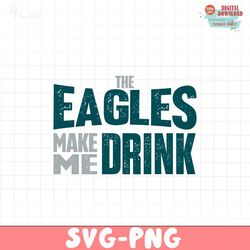 The Eagles Make Me Drink Svg Digital Download
